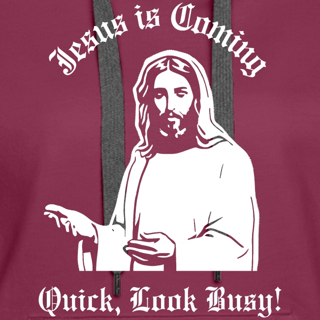 JESUS IS COMING, QUICK LOOK BUSY!