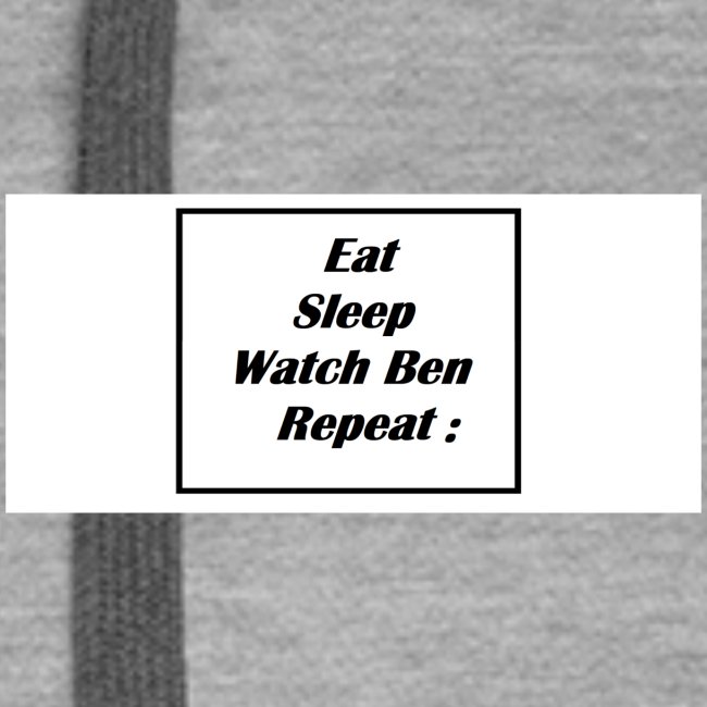 eat sleep watch Ben repeat