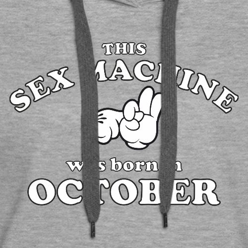 This Sex Machine are born in October - Women's Premium Hoodie