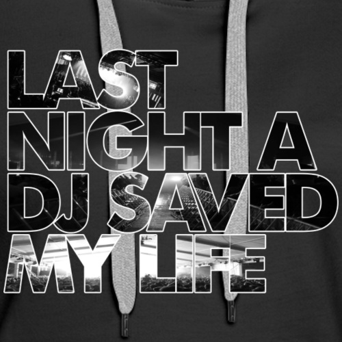 Last Night A DJ Saved My Life - Women's Premium Hoodie