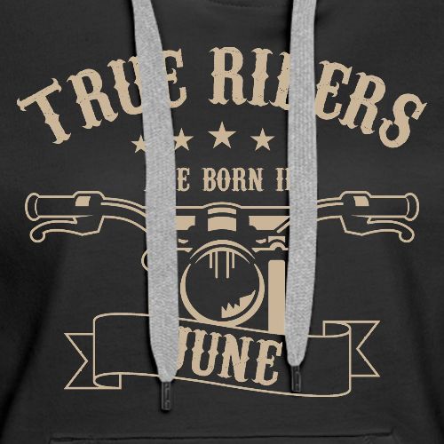 True Riders are born in June - Women's Premium Hoodie