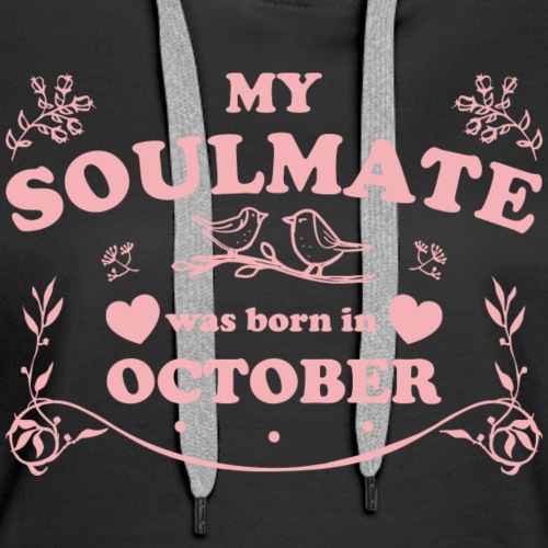 My Soulmate was born in October - Women's Premium Hoodie