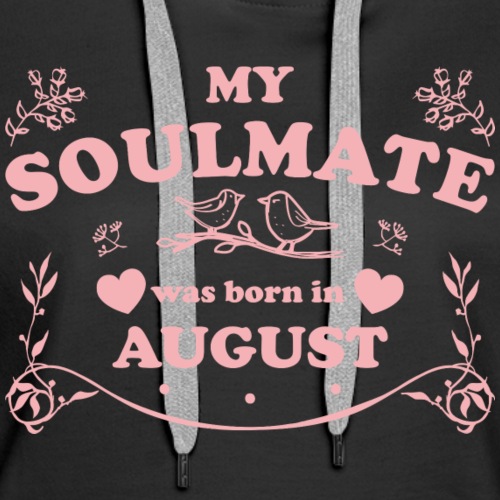 My Soulmate was born in August - Women's Premium Hoodie