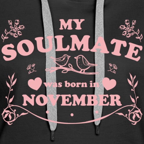 My Soulmate was born in November - Women's Premium Hoodie