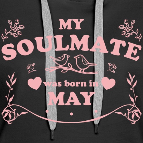 My Soulmate was born in May - Women's Premium Hoodie