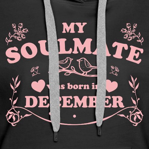 My Soulmate was born in December - Women's Premium Hoodie