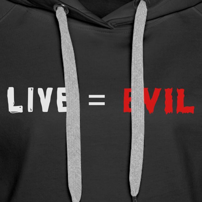 Live = Evil