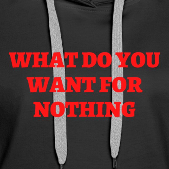 WHAT DO YOU WANT FOR NOTHING (in red letters)
