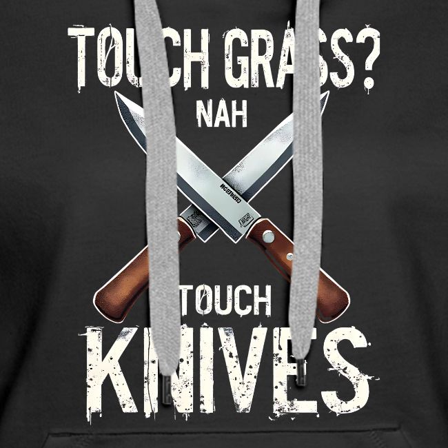Touch Grass? Nah Touch Knives Funny Knife Humor
