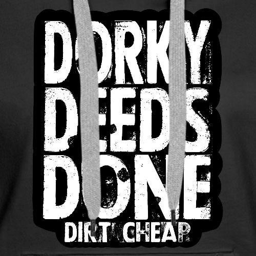 Dorky Deeds Done Dirt Cheap - Women's Premium Hoodie