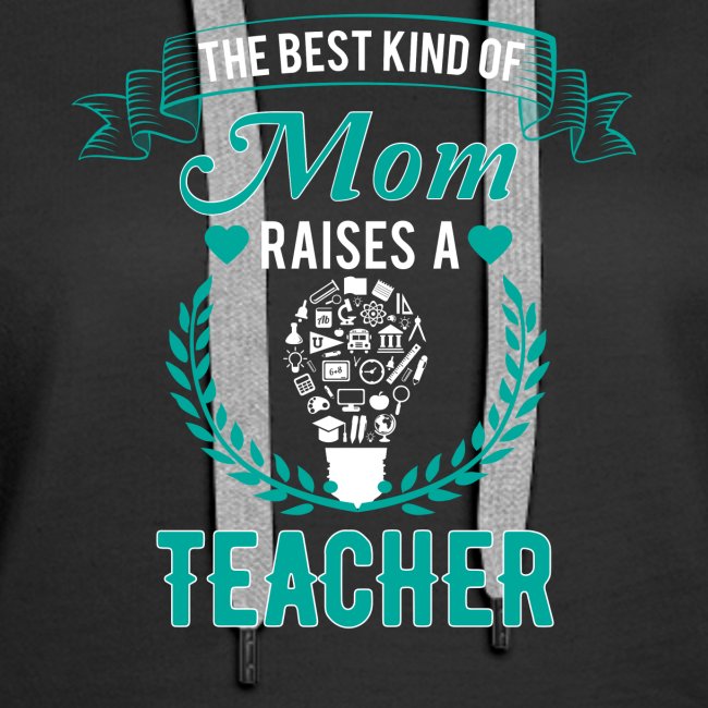 The Best Kind Of Mom Raises A Teacher T-Shirt