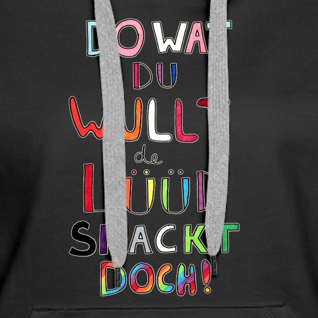 Do Wat Du Wullt de Luud Snackt Doch!