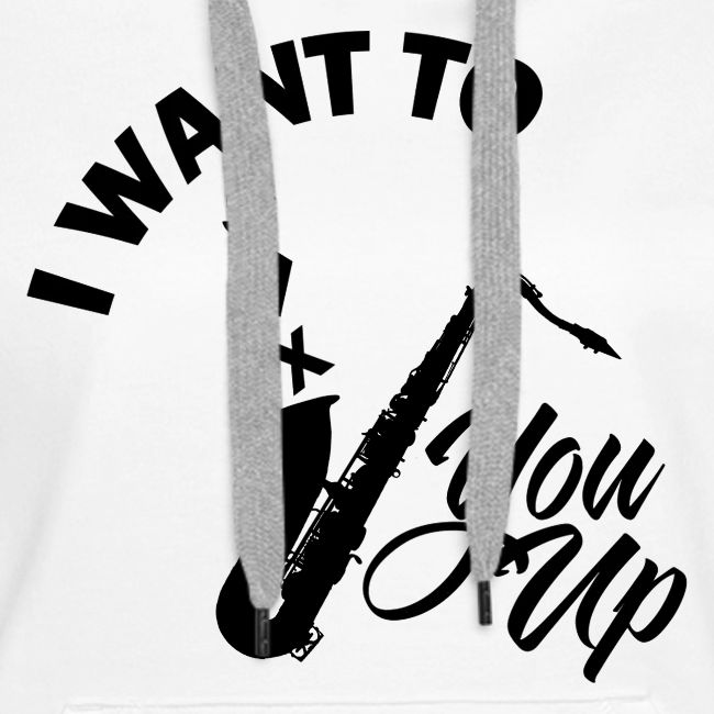 I WANT TO SAX YOU UP