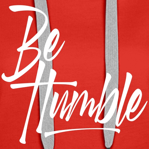 Be Humble - Women's Premium Hoodie