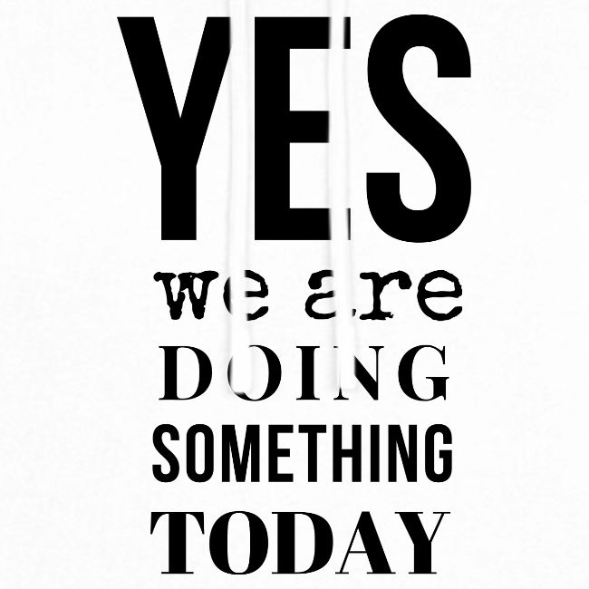 Yes We Are Doing Something Today (black text)
