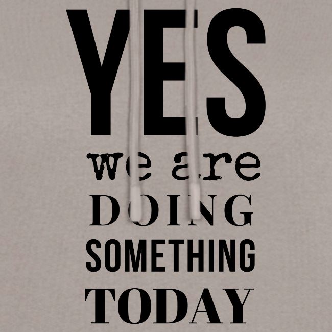 Yes We Are Doing Something Today (black text)