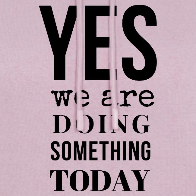 Yes We Are Doing Something Today (black text)