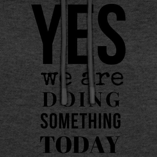 Yes We Are Doing Something Today (black text)