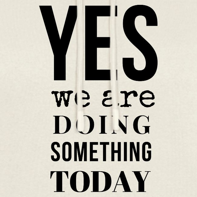 Yes We Are Doing Something Today (black text)