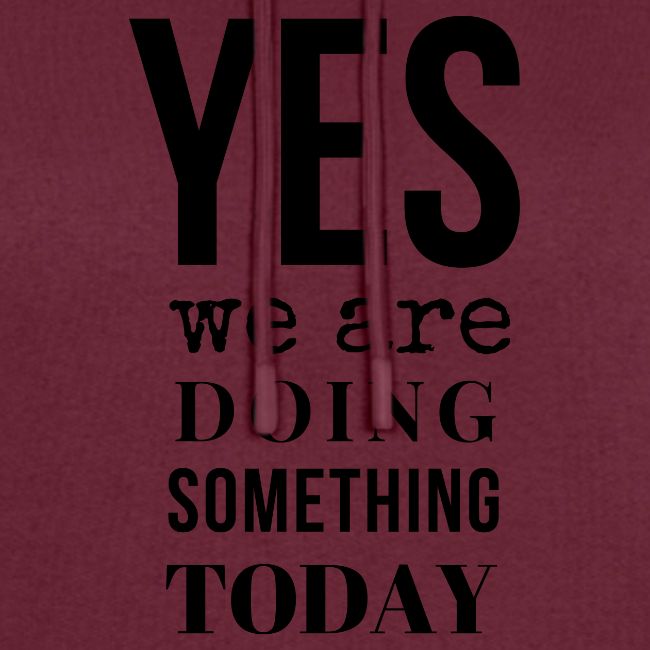Yes We Are Doing Something Today (black text)