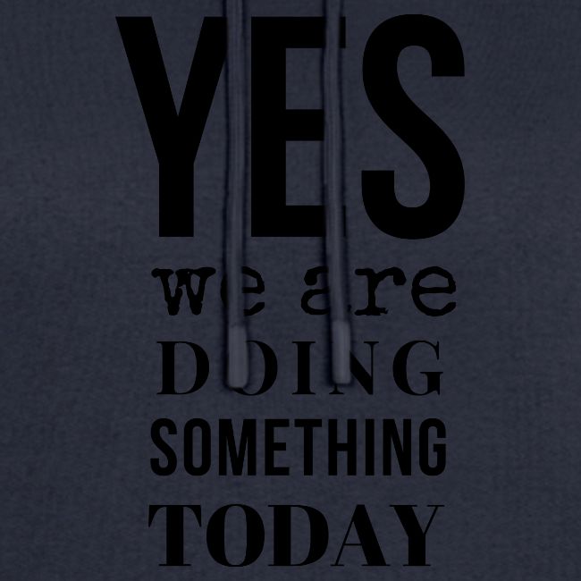 Yes We Are Doing Something Today (black text)