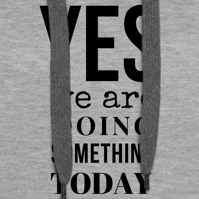 Yes We Are Doing Something Today (black text)