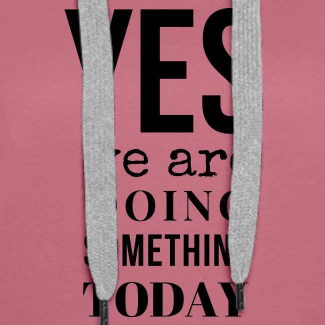Yes We Are Doing Something Today (black text)