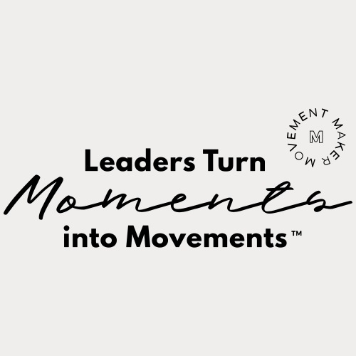 Leaders Turn Moments into Movements