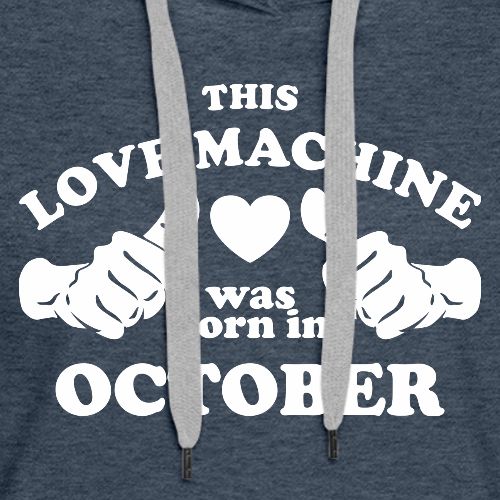 This Love Machine Was Born In October - Women's Premium Hoodie