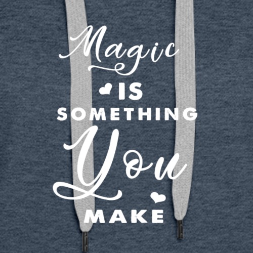 Magic is Something You Make
