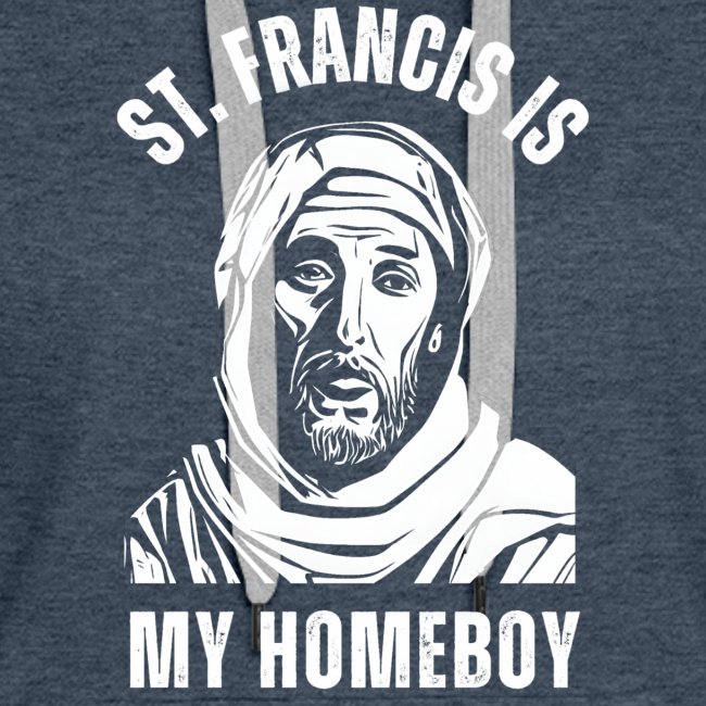 ST FRANCIS IS MY HOMEBOY