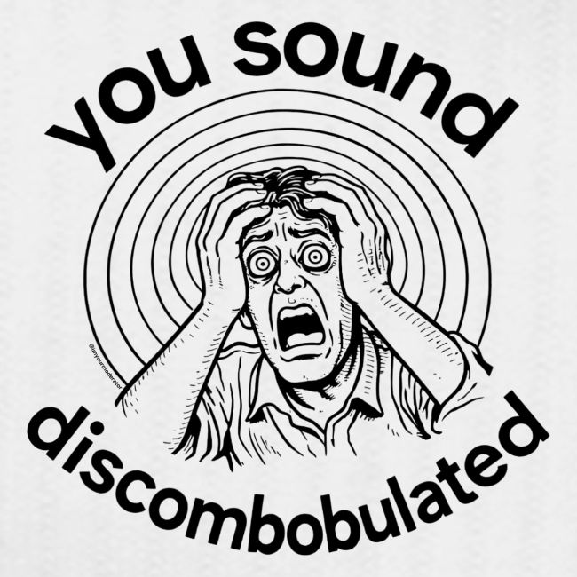 You Sound Discombobulated Hats & Accessories