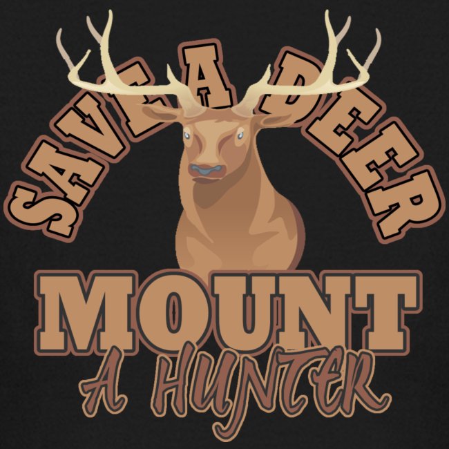 Save a Deer Mount a Hunter