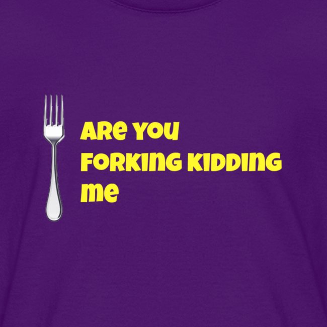 are you forking kidding me || tee shirt