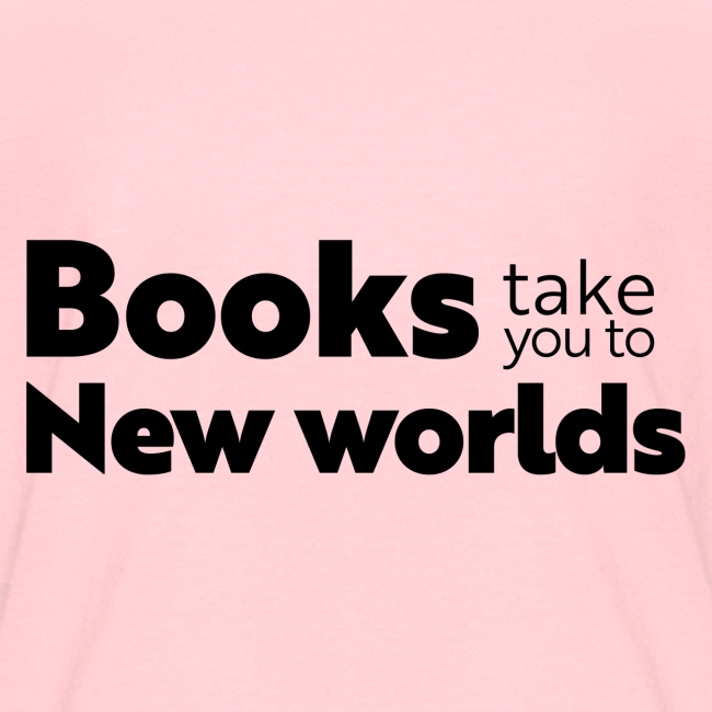 Books Take You to New Worlds (black)