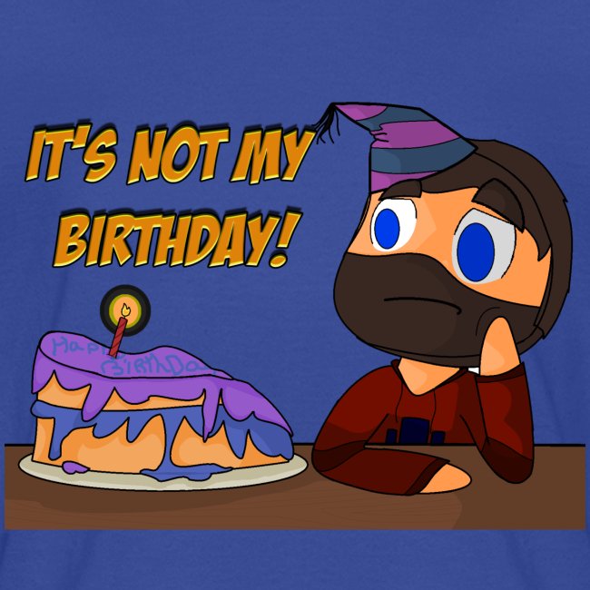 not my birthday