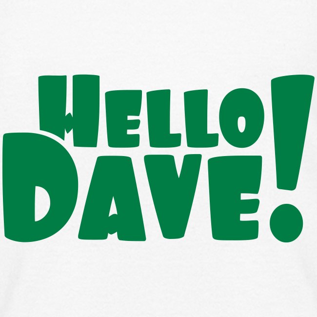 Hello Dave (free choice of design color)