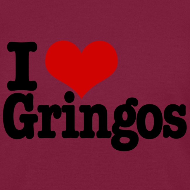 I love gringos