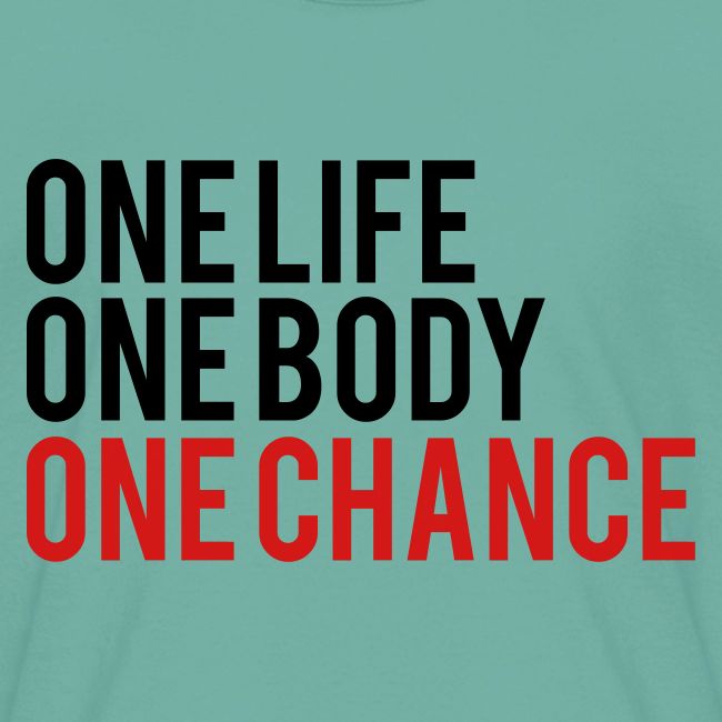 One Life One Body One Chance