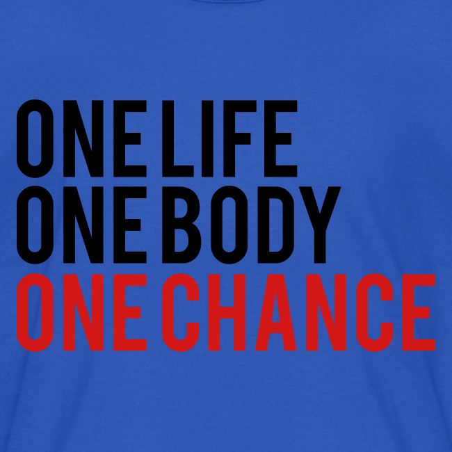 One Life One Body One Chance