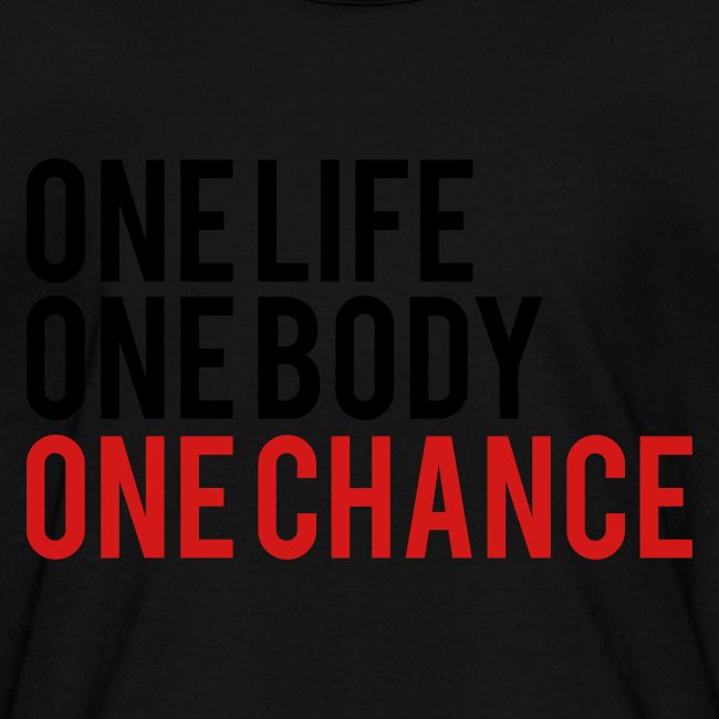 One Life One Body One Chance