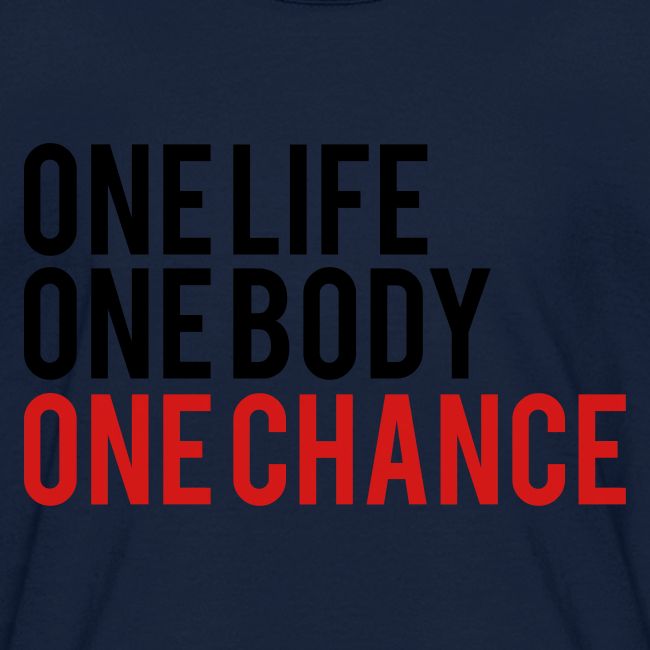 One Life One Body One Chance