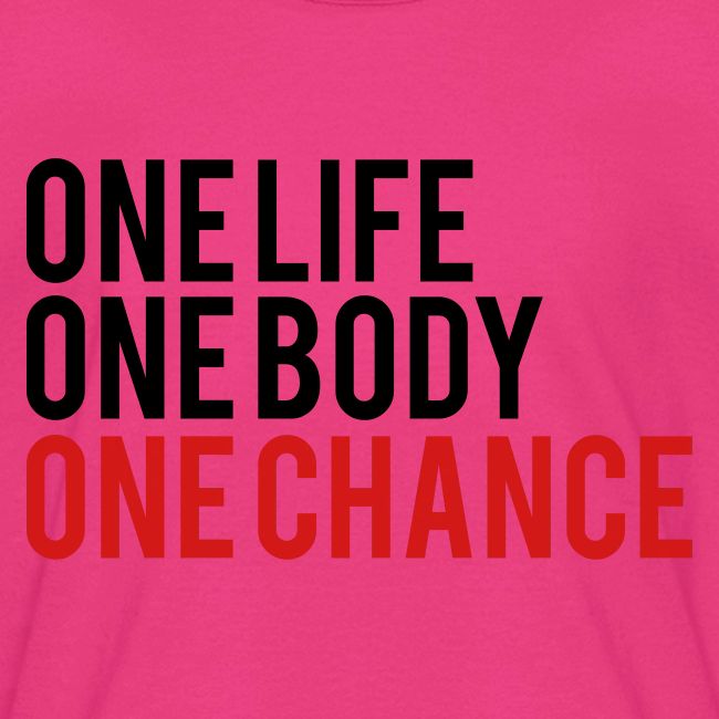 One Life One Body One Chance