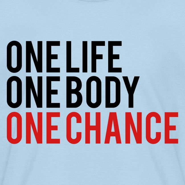 One Life One Body One Chance