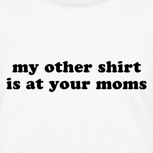 MY OTHER SHIRT IS AT YOUR MOMS Funny Quote - Kid's T-Shirt