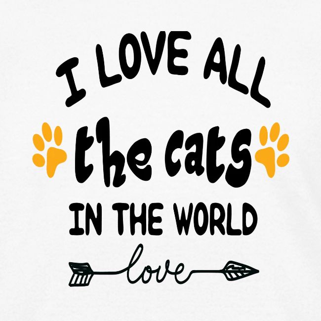 I love all the cats in the world