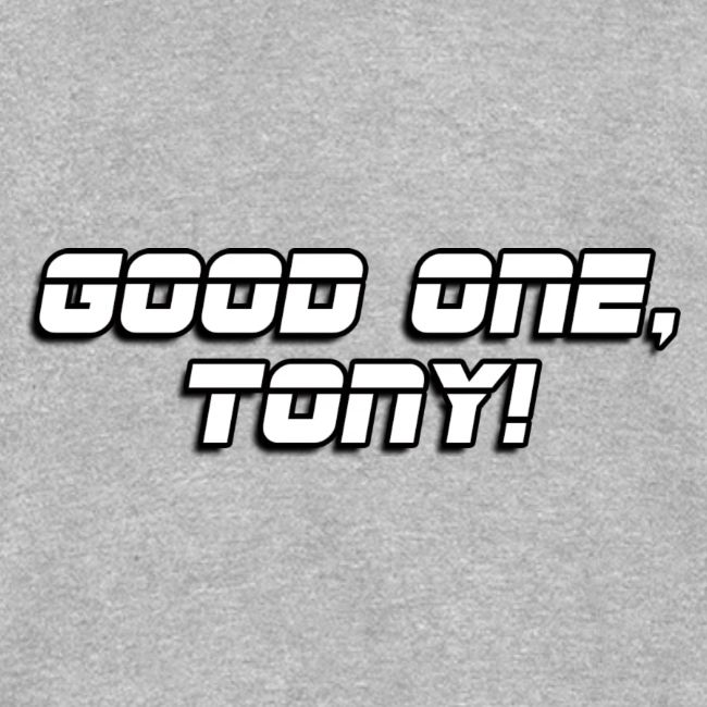 GOOD ONE, TONY! (text only)