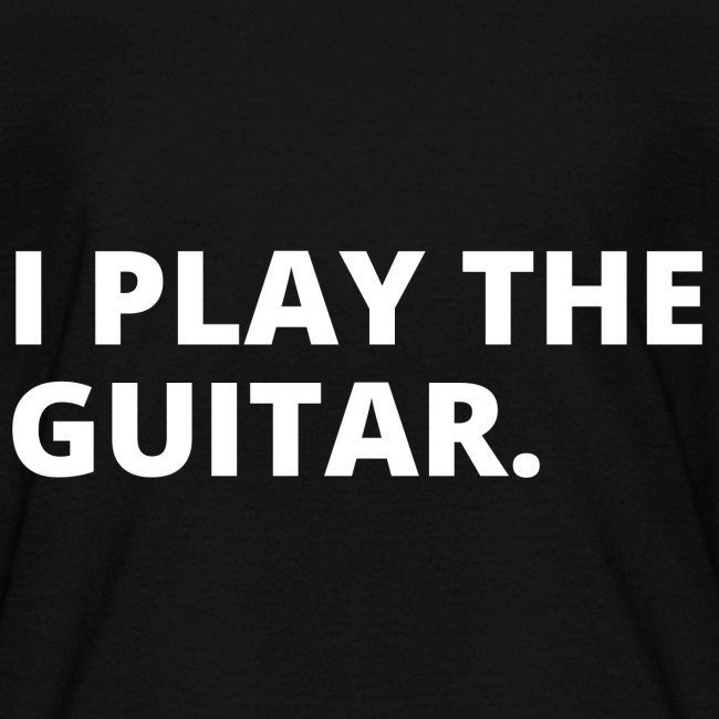 I PLAY THE GUITAR (white letters version)