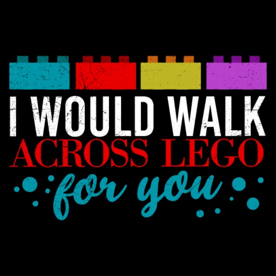 Funny Quotes I would walk across legos for you' Kids' T-Shirt | Spreadshirt