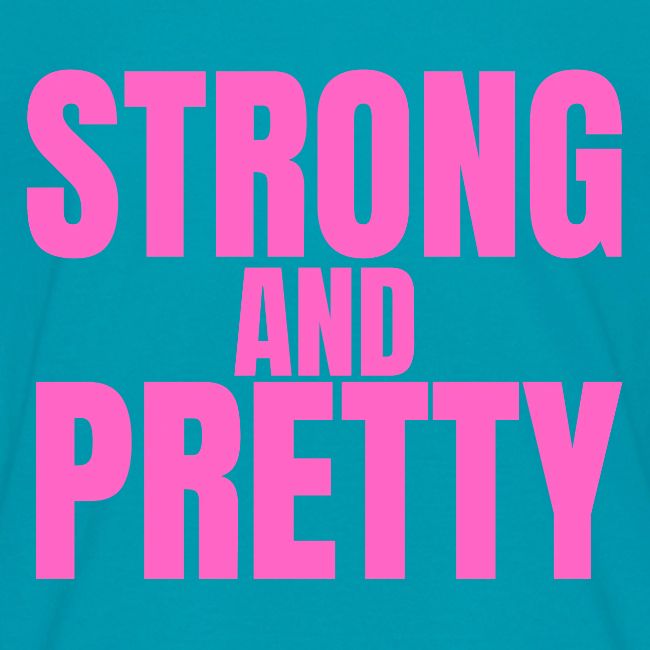 STRONG AND PRETTY (in pink letters)